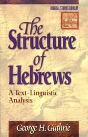 The Structure of Hebrews: A Text-Linguistic Analysis (Biblical Studies Library)