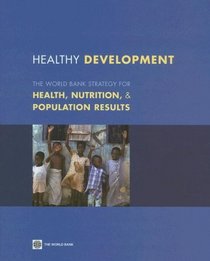 Healthy Development: The World Bank Strategy for Health, Nutrition and Population Results