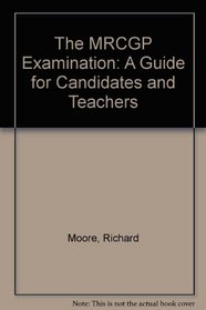 The MRCGP Examination - a Guide for Candidates and Teachers