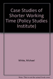 Case Studies of Shorter Working Time (Policy Studies Institute)