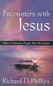 Encounters With Jesus: When Ordinary People Met the Savior