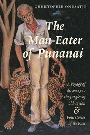 The Man-eater of Punanai: A Voyage of Discovery to the Jungles of Old Ceylon and Four Stories of the East