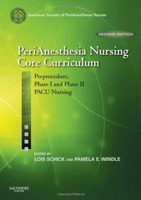 PeriAnesthesia Nursing Core Curriculum: Preprocedure, Phase I and Phase II PACU Nursing