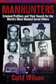 Manhunters: Criminal Profilers and Their Search for the World's Most Wanted Serial Killers