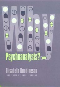 Why Psychoanalysis? (European Perspectives: A Series in Social Thought and Cultural Criticism)