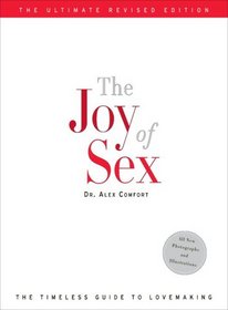 The Joy of Sex: The Ultimate Revised Edition // The Timeless Guide to Lovemaking