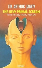 The New Primal Scream: Primal Therapy Twenty Years On