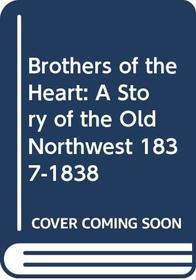 Brothers of the Heart : A Story of the Old Northwest 1837-1838