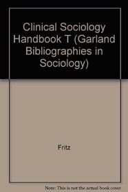 CLINICAL SOCIOLOGY HANDBK (Garland Bibliographies in Sociology)