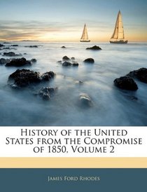 History of the United States from the Compromise of 1850, Volume 2