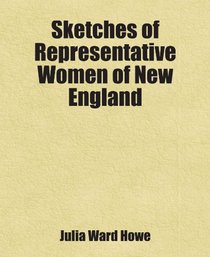 Sketches of Representative Women of New England: Includes free bonus books.