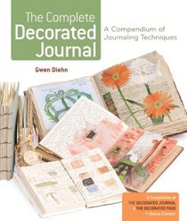 The Complete Decorated Journal: A Compendium of Journaling Techniques