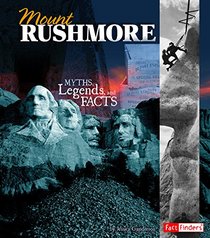 Mount Rushmore: Myths, Legends, and Facts (Monumental History)