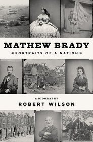 Mathew Brady: Portraits of a Nation