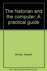 The historian and the computer;: A practical guide
