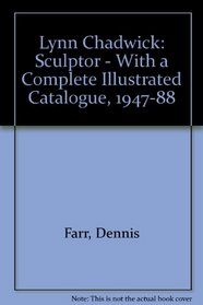 Lynn Chadwick: Sculptor : With a Complete Illustrated Catalogue, 1947-1988
