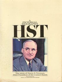 A Pictorial Biography: HST (The Story of Harry S. Truman)