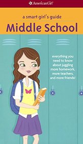 A Smart Girl's Guide: Middle School: Everything You Need to Know about Juggling More Homework, More Teachers, and More Friends!