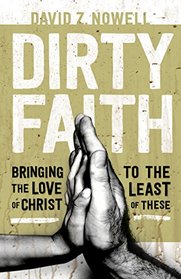 Dirty Faith: Bringing the Love of Christ to the Least of These