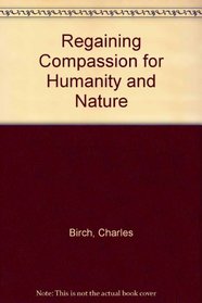 Regaining Compassion for Humanity & Nature