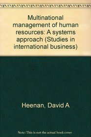 Multinational management of human resources: A systems approach (Studies in international business)