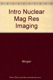 Intro Nuclear Mag Res Imaging