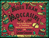 More Than Moccasins: A Kid's Activity Guide to Traditional North American Indian Life