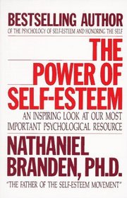 The Power of Self-Esteem: An Inspiring Look at Our Most Important Psychological Resource