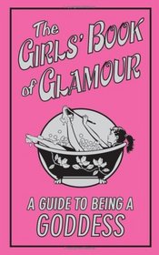 The Girls' Book of Glamour: A Guide to Being a Goddess (Buster Books)