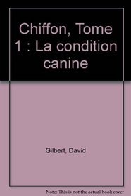 Chiffon. 1, La condition canine