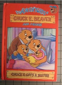 Chuck E Gets a Sister (The Adventures of Chuck E Beaver and Friends)