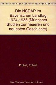 Die NSDAP im Bayerischen Landtag 1924-1933 (Munchner Studien zur neueren und neuesten Geschichte) (German Edition)