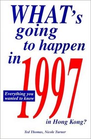 What's Going To Happen In 1997 In Hong Kong? Everything You Wanted To Know