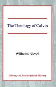 The Theology of Calvin (Library of Ecclesiastical History)