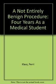 A Not Entirely Benign Procedure: Four Years As a Medical Student