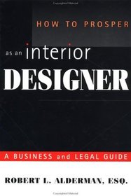 How to Prosper as an Interior Designer : A Business and Legal Guide