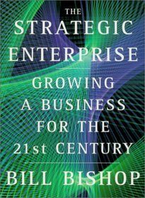 The Strategic Enterprise: Growing a Business for the 21st Century