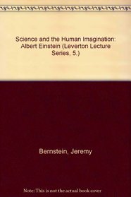 Science and the Human Imagination: Albert Einstein : Papers Anrril Eisenbud ; Edited by Charles Angoff. With the Author / by Peter Demetz. Adapted T (Leverton Lecture Series, 5.)