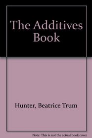 Beatrice Trum Hunter's Additives Book (A Pivot original health book)