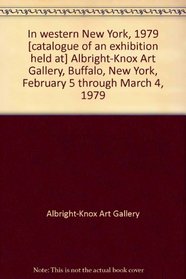 In western New York, 1979 [catalogue of an exhibition held at] Albright-Knox Art Gallery, Buffalo, New York, February 5 through March 4, 1979