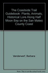 The Coastside Trail Guidebook: Plants, Animals, Historical Lore Along Half Moon Bay on the San Mateo County Coast