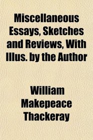 Miscellaneous Essays, Sketches and Reviews, With Illus. by the Author