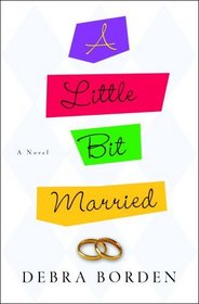A Little Bit Married : A Novel