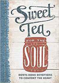 Sweet Tea for the Soul: Down-Home Devotions to Comfort the Heart