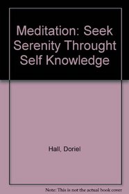 Meditation: Seek Serenity Throught Self Knowledge
