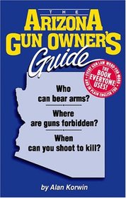 The Arizona Gun Owner's Guide - 24th Edition