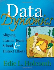 Data Dynamics: Aligning Teacher Team, School, and District Efforts