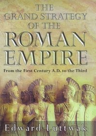 The Grand Strategy of the Roman Empire : From the First Century A.D. to the Third