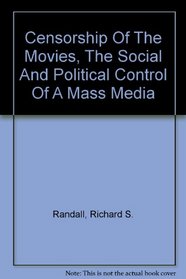 Censorship of the Movies; The Social & Political Control of a Mass Medium.