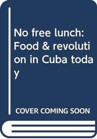 No free lunch: Food & revolution in Cuba today